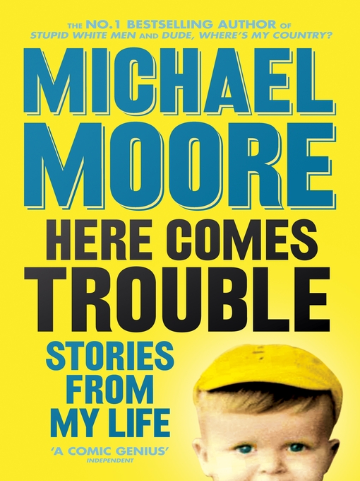 Title details for Here Comes Trouble by Michael Moore - Wait list